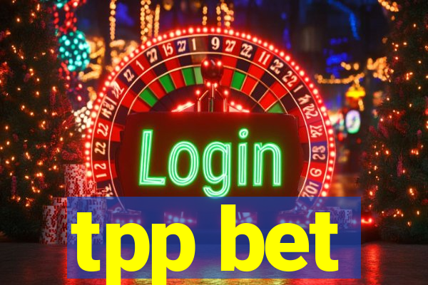 tpp bet